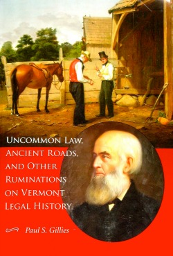 After a long career focused on the legal ins and outs of municipal government and exploring historic Vermont laws, Paul Gillies brought his extensive knowledge together in an entertaining witty and insightful book titled "Uncommon Law, Ancient Roads, and Other Ruminations on Vermont Legal History." Photo by Tom Slayton