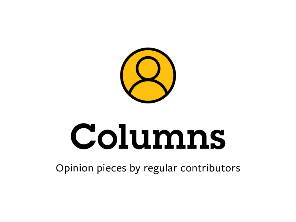 Columns: opinion pieces by regular contributors.