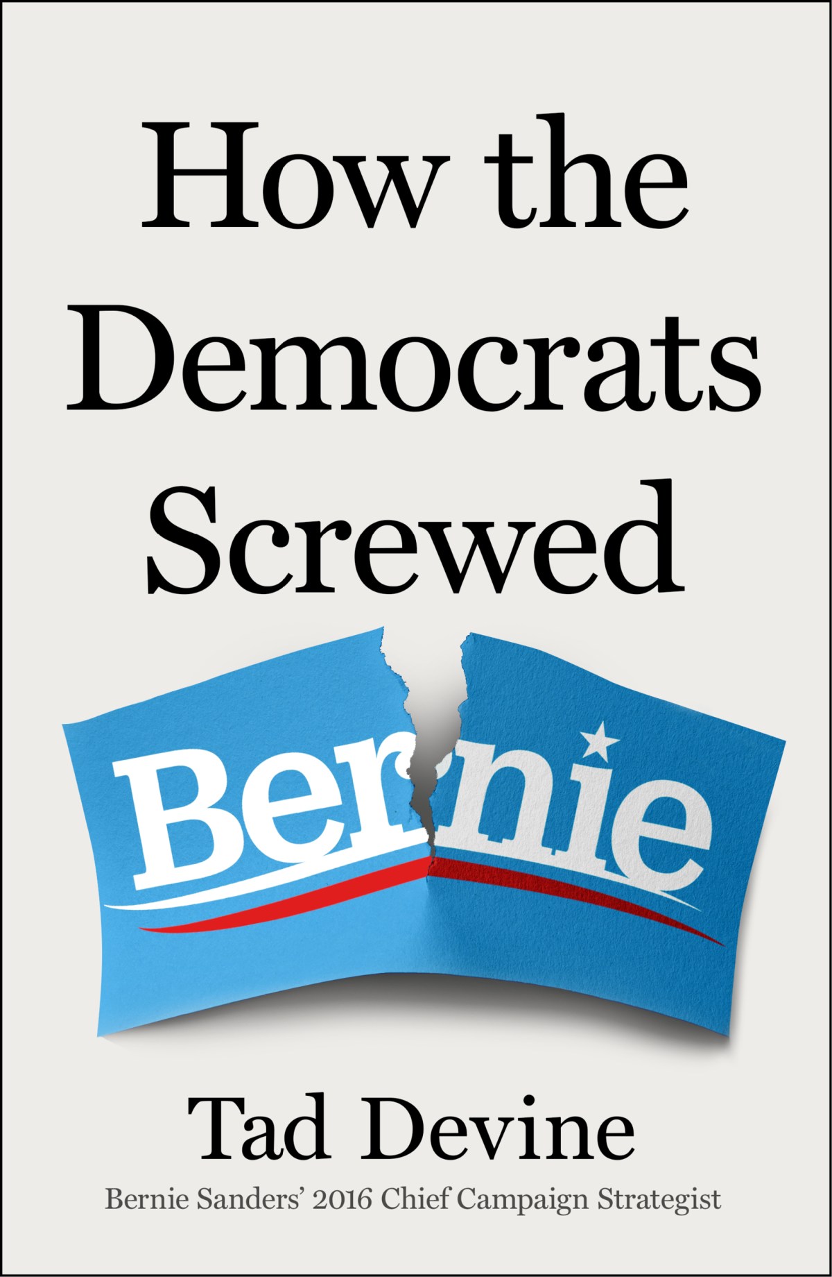 Book cover with the title "How the Democrats Screwed Bernie," featuring a torn Bernie Sanders campaign logo, authored by Tad Devine.
